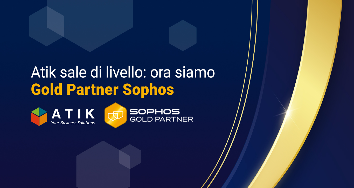Atik sale di livello: ora siamo Gold Partner Sophos!