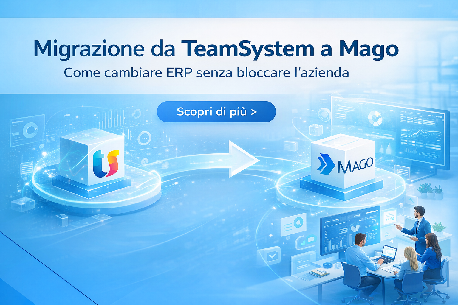 Migrazione da TeamSystem a Mago: come cambiare ERP senza bloccare l’azienda