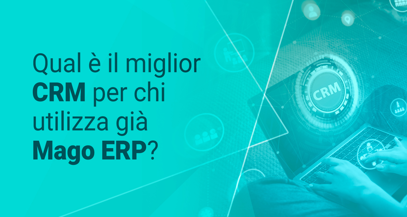 Qual è il miglior CRM per chi utilizza già Mago ERP?
