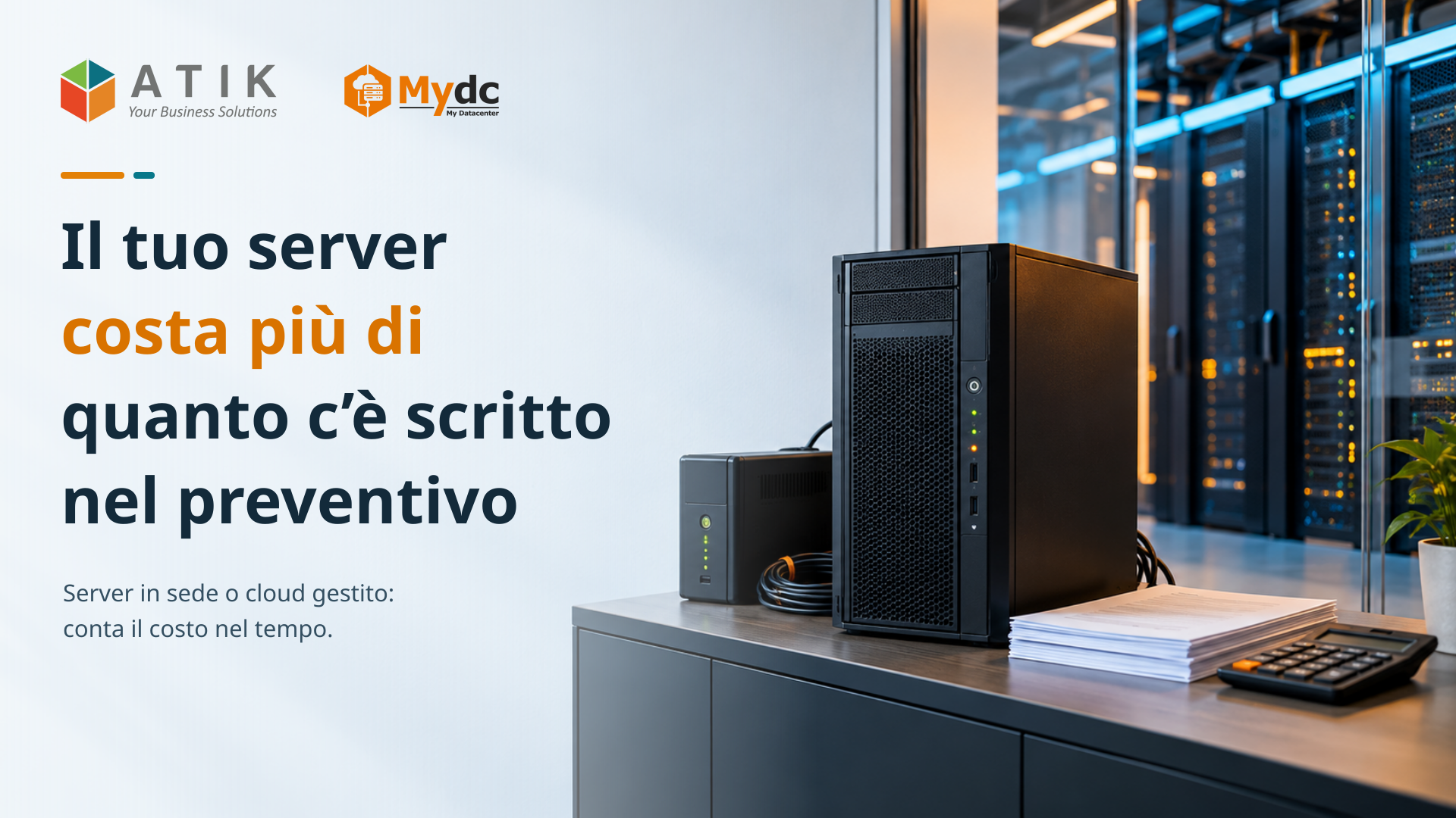 Il tuo server costa più di quanto c’è scritto nel preventivo: confronto tra server aziendale e cloud MyDC ATIK.